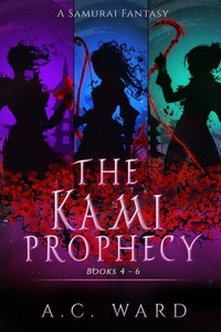  A.C. Ward - The Kami Prophecy Omnibus Books 4-6 - The Kami Prophecy.