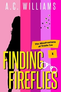  A.C. Williams - Finding Fireflies - The Misadventures of Trisha Lee, #1.