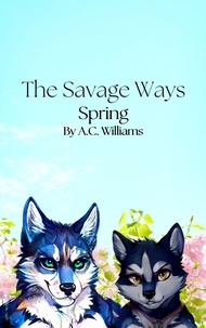  A.C. Williams - The Savage Ways - Spring - The Savage Ways, #3.