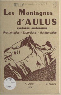 A. Calvet et A. Degage - Les montagnes d'Aulus - Pyrénées ariégeoises : promenades, excursions, randonnées.