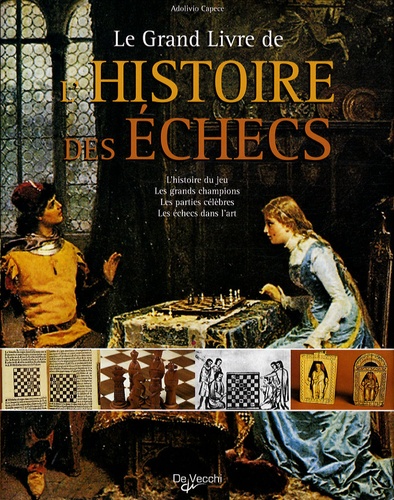 A. Capecce - Le Grand Livre de l'Histoire des Echecs - L'histoire du jeu, les grands champions, les parties célèbres, les échecs dans l'art.