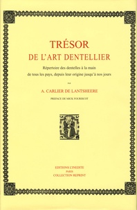 A Carlier de Lantsheere - Trésor de l'art dentellier - Répertoire des Dentelles à la main de tous les pays, depuis leur origine jusqu'à nos jours.
