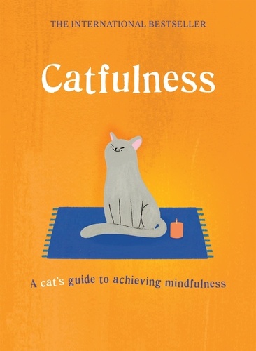 Catfulness. A cat's guide to achieving mindfulness