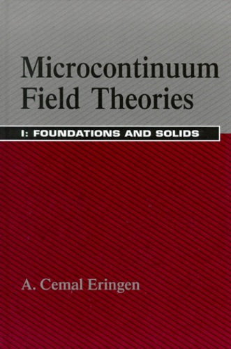 A Cemal Eringen - MICROCONTINUUM FIELD THEORIES. - Volume 1, Foundations and solids.