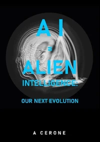AI = Alien Intelligence: Our Next Evolution