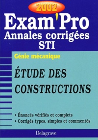 A Chabert et N Peyret - Etude Des Constructions Bac Sti Genie Mecanique. Annales Corrigees 2002.