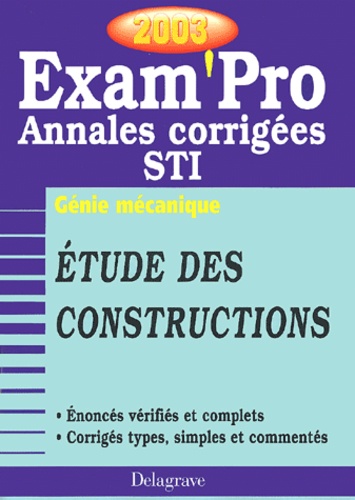 A Chabert et N Peyret - Etude Des Constructions Bac Sti Genie Mecanique. Annales Corrigees 2003.