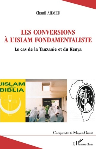 A. Chanfi Ahmed - Les conversions à l'Islam fondamentaliste an Afrique au sud du Sahara - Le cas de la Tanzanie et du Kenya.