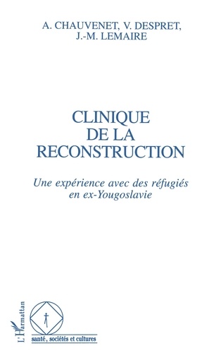 A Chauvenet - Clinique de la reconstruction - Une expérience avec des réfugiés en ex-Yougoslavie.