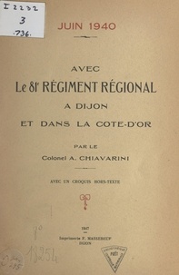 A. Chiavarini et  Charet - Avec le 81e Régiment régional à Dijon et dans la Côte-d'Or, juin 1940 - Avec un croquis hors texte.