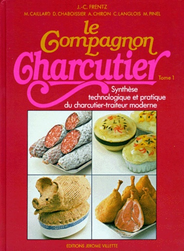 A Chiron et  Collectif - Le Compagnon Charcutier. Tome 1, Synthese Technologique Et Pratique Du Charcutier-Traiteur Moderne.