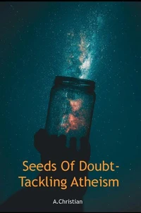Seeds Of Doubt-Tackling Atheism