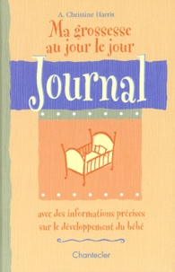 A-Christine Harris - Ma Grossesse Au Jour Le Jour. Journal.