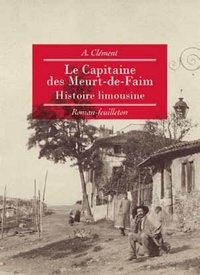 A Clément - Le capitaine des Meurt-de-Faim - Histoire limousine.