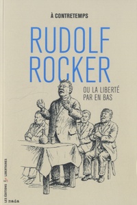  A contretemps - Rudolf Rocker ou la liberté par en bas.