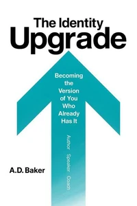 The identity Upgrade:Becoming the Version of You Who Already Has It