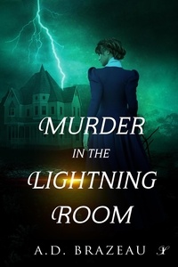  A.D. Brazeau - Murder in the Lightning Room: A Historical Mystery.