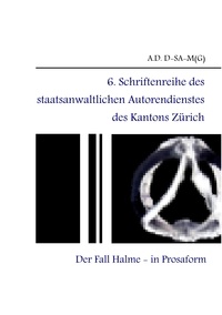 A.D. D-SA-M(G) - 6. Schriftenreihe des staatsanwaltlichen Autorendienstes des Kantons Zürich - Der Fall Halme - in Prosaform -.