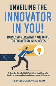 Unveiling the Innovator in You!: Harnessing Creativity and Drive for Breakthrough Success