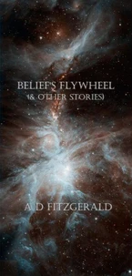 Belief's Flywheel (&amp; Other Stories)