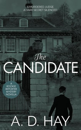  A. D. Hay - The Candidate - Rookie Reporter Amateur Sleuth Mysteries, #1.