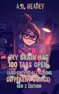 My Brain Has 100 Tabs Open (And They're All Playing Different Songs) Gen Z Edition
