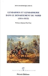 A.d. Houte - Gendarmes et gendarmerie dans le département du Nord [1814-1852].