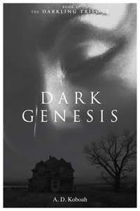  A D Koboah - Dark Genesis (The Darkling Trilogy, Book 1).
