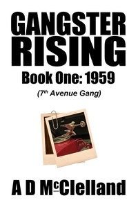 A D McClelland - Gangster Rising Book One: 1959 - Gangster Rising, #1.