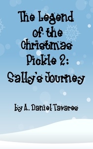  A. Daniel Tavares - The Legend of the Christmas Pickle 2: Sally's Journey.