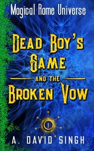  A. David Singh - Dead Boy's Game and The Broken Vow - Magical Rome Universe, #1.