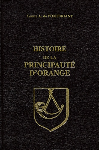 A de Pontbriant - Histoire de la principauté d'Orange suivie de Lettres inédites des princes d'Orange.