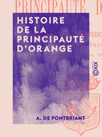 A. de Pontbriant - Histoire de la principauté d'Orange.