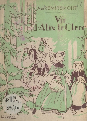 Vie d'Alix Le Clerc. Racontée aux petites filles de France et de partout