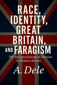 RACE, IDENTITY, GREAT BRITAIN, AND FARAGISM. The Sociopsychology of Division in Modern Britain.