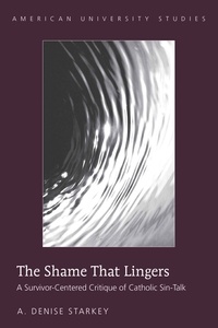 A. denise Starkey - The Shame That Lingers - A Survivor-Centered Critique of Catholic Sin-Talk.