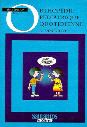 A Dimeglio - Orthopedie Pediatrique Quotidienne. Tome 1, 2eme Edition.