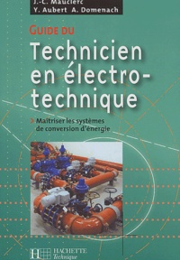 A Domenach et Y Aubert - Guide Du Technicien En Electro-Technique. Maitriser Les Systemes De Conversion D'Energie.