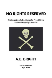 No Rights Reserved: The Forgotten Reflections of a Proud Pirate and Anti-Copyright Activist