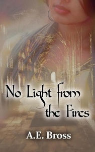 A.E. Bross - No Light from the Fires - Sands of Theia, #3.