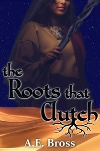  A.E. Bross - The Roots that Clutch - Sands of Theia, #1.