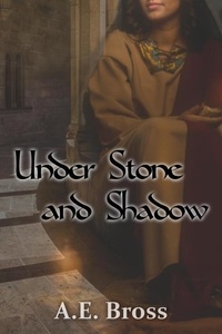  A.E. Bross - Under Stone and Shadow - Sands of Theia, #2.