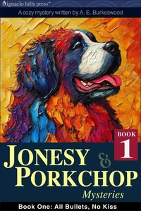 Jonesy And Porkchop Mysteries: All Bullets, No Kiss