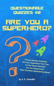 Are You a Superhero? 5 Funny Quizzes Including: Are You a Superhero (Part Two) Is Your House Haunted? Are You Going Crazy? Have You Been Abducted by Aliens?