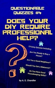  A. E. Chandler - Does Your DIY Require Professional Help? 5 Funny Quizzes Including: Are You Ready to Buy a House? Are You a Good Neighbour? Should You Get a Makeover? Do You Have Good Housekeeping Skills? - Questionable Quizzes, #4.