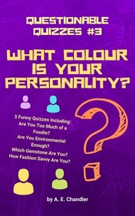  A. E. Chandler - What Colour Is Your Personality? 5 Funny Quizzes Including: How Fashion Savvy Are You? Are You Environmental Enough? Which Gemstone Are You? Are You Too Much of a Foodie? - Questionable Quizzes, #3.