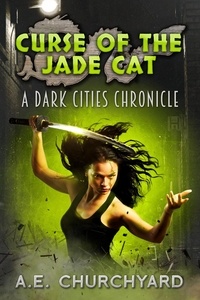  A. E. Churchyard - Curse of The Jade Cat - The Dark City Chronicles, #2.