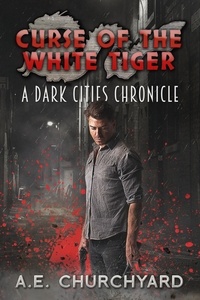  A. E. Churchyard - Curse of the White Tiger - The Dark City Chronicles, #1.