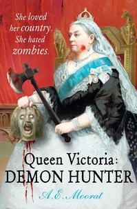 A E Moorat - Queen Victoria: Demon Hunter - She loved her country. She hated zombies..