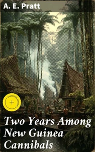 Two Years Among New Guinea Cannibals
